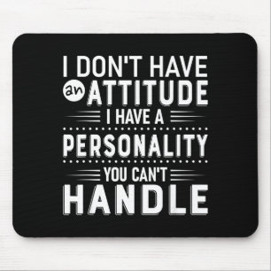 I Don't Have Attitude I've Got A Ity You Cant Hand Mouse Pad