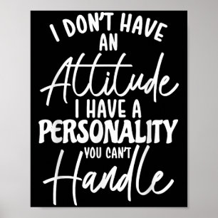 I Don't Have Attitude I've Got A Ity You Cant Hand Poster