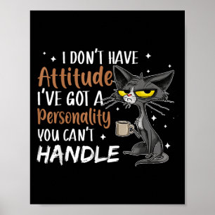 I Don't Have Attitude I've Got A Ity You Cant Hand Poster