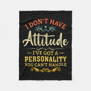 I Dont Have Attitude Ive Got A Personality Funny S Fleece Blanket