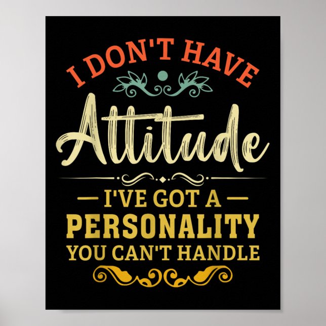 I Dont Have Attitude Ive Got A Personality Funny S Poster (Front)