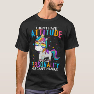 I Don't Have Attitude I've Got Ity You Can't Handl T-Shirt