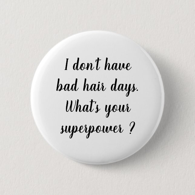 I don't have bad hair days superpower button (Front)
