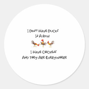 I Dont Have Ducks In A Row  Classic Round Sticker
