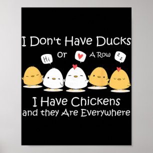 I Don't Have Ducks Or A Row I Have Chickens Are Ev Poster