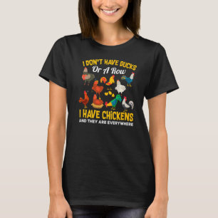 I Don't Have Ducks Or A Row I Have Chickens Are Ev T-Shirt