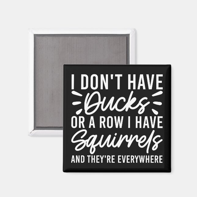 I Don't Have Ducks Or A Row I Have Squirrels Funny Magnet (Front/Back)