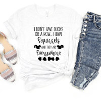 I Don't Have Ducks.. Sarcasm Funny Meme T-shirt