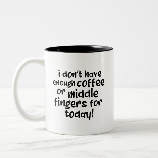 I Dont Have Enough Coffee or Middle  Fingers Today Two-Tone Coffee Mug (Left)