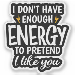 I Don't Have Enough Energy Sarcastic