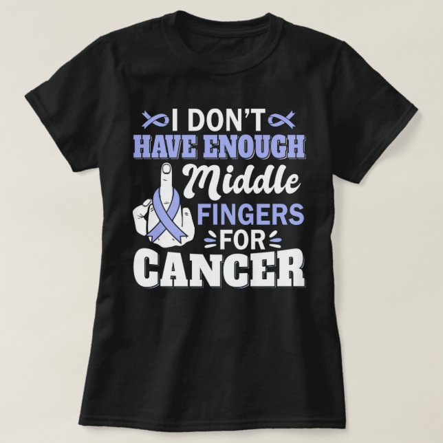 I Don't Have Enough Middle Fingers Stomach Cancer T-Shirt (Design Front)