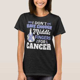 I Don't Have Enough Middle Fingers Stomach Cancer T-Shirt