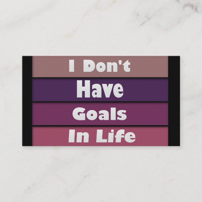 i don't have goals in life business card (Front)