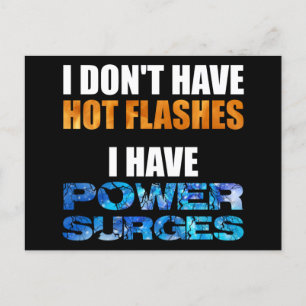 I Don't Have Hot Flashes I Have Power Surges Postcard