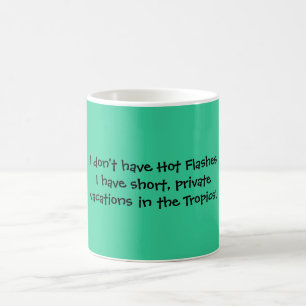 I don't have Hot Flashes I have short, privatev... Coffee Mug