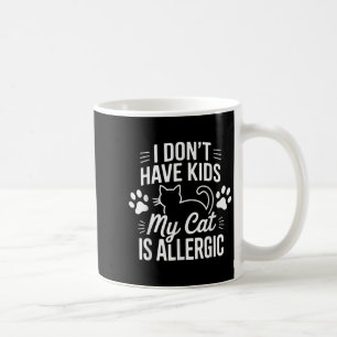 I Dont Have Kids My Cat Is Allergic Funny Pet Cat Coffee Mug