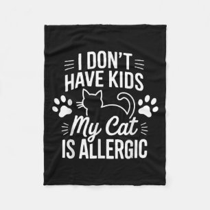 I Dont Have Kids My Cat Is Allergic Funny Pet Cat Fleece Blanket