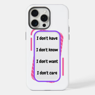 i don't have, know, want, care iPhone 15 pro max case