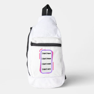 i don't have, know, want, care sling bag