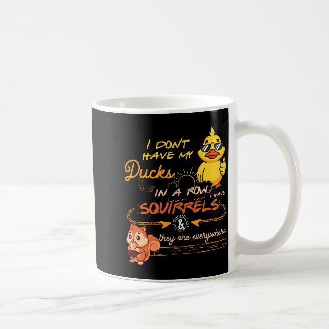 I Don't Have My Ducks In A Row Squirrels They Are  Coffee Mug (Right)