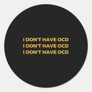 I Don't Have Ocd Classic Round Sticker