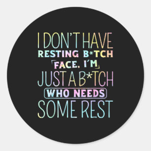 I Don't Have Resting B-itch Face I'm Just A B-itch Classic Round Sticker