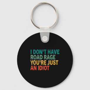 I Don't Have Road Rage You're Just An Idiot Retro Key Ring
