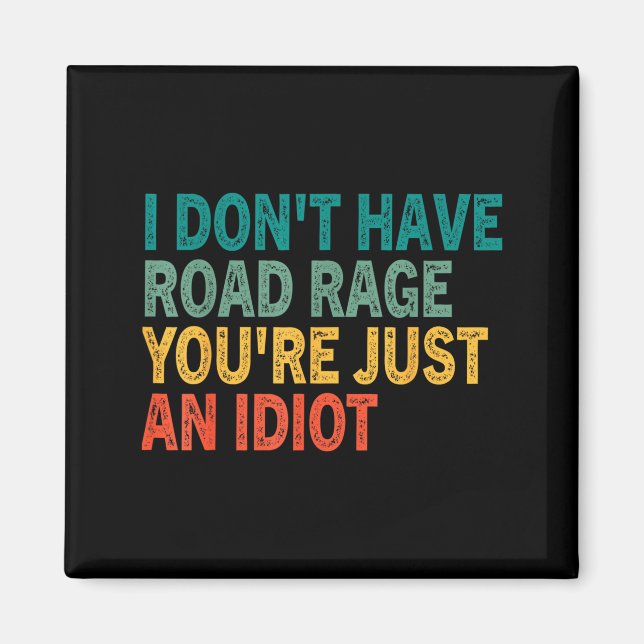 I Don't Have Road Rage You're Just An Idiot Retro  Magnet (Front)