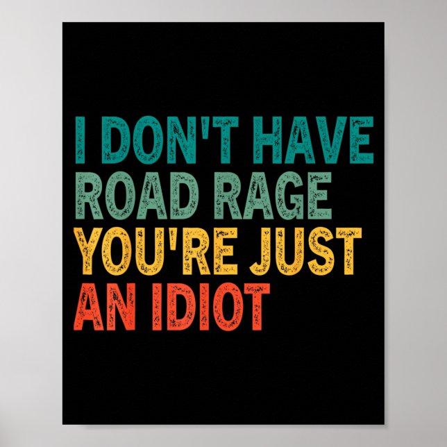 I Don't Have Road Rage You're Just An Idiot Retro  Poster (Front)