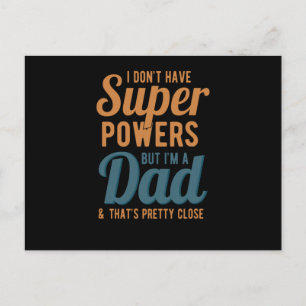 I dont have super powers but im a dad and thats postcard