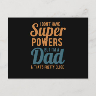 I dont have super powers but im a dad and thats postcard