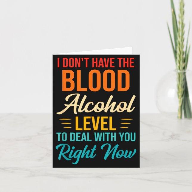 I Don't Have The Blood Alcohol Level To With You  Card (Front)