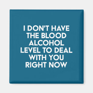 I Don't Have The Blood Alcohol Level To With You R Magnet