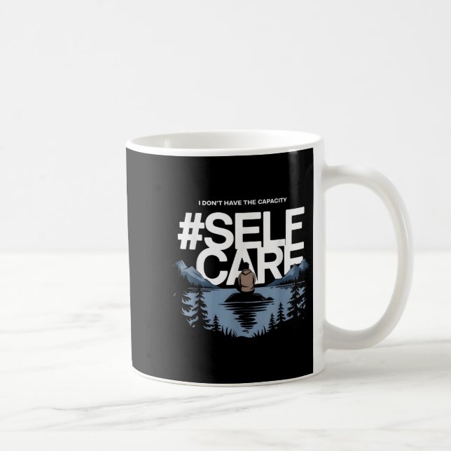 I Don't Have The Capacity Selfcare Men  Coffee Mug (Right)