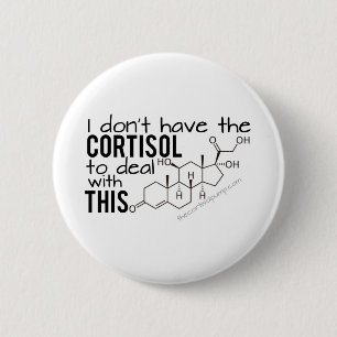 I don't have the Cortisol to deal with THIS! 6 Cm Round Badge