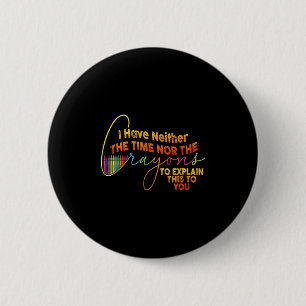 I Dont Have The Time Or The Crayons Funny Sarcasm  6 Cm Round Badge