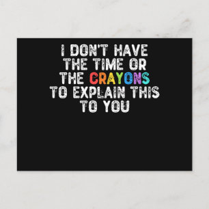 I Don't Have The Time Or The Crayons - Humourous G Postcard