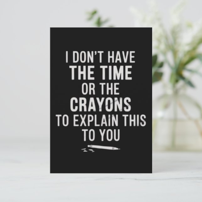 I Don't Have The Time Or The Crayons to Explain  Invitation (Standing Front)