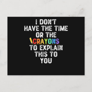 I Don't Have The Time Or The Crayons To Explain Postcard