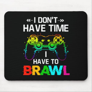 I Don't Have Time I Have To Brawl Showdown Stars F Mouse Pad