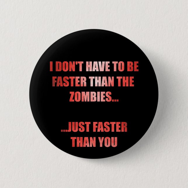 I Don't Have to be Faster than the Zombies Button (Front)