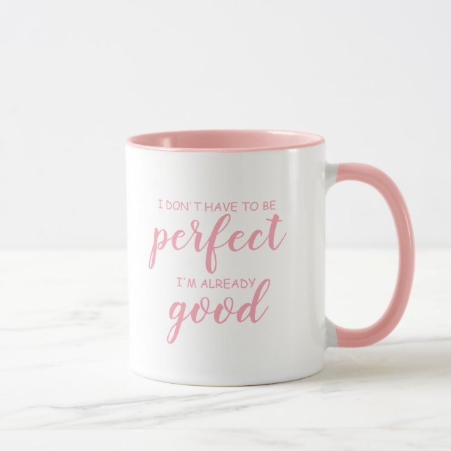 I don't have to be perfect, I'm already good Mug (Right)