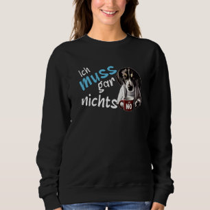 I don't have to do anything German statement dog Sweatshirt
