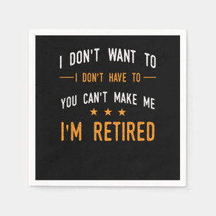 I Dont Have To Im Retired Retiree Funny Retirement Napkin
