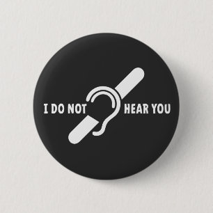 I don't hear you. Deaf, hearing-impaired logo. 6 Cm Round Badge