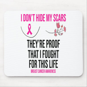 I Don't Hide My Scars They Are The Proof Breast Ca Mouse Pad