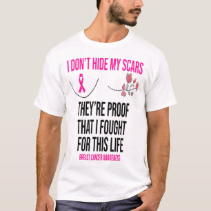 I Don't Hide My Scars They Are The Proof Breast Ca T-Shirt