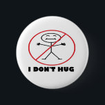 I Don't Hug 6 Cm Round Badge<br><div class="desc">"I don't Hug"  to protect the people who don't like to be touched.</div>