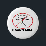 I Don't Hug 6 Cm Round Badge<br><div class="desc">"I don't Hug"  to protect the people who don't like to be touched.</div>