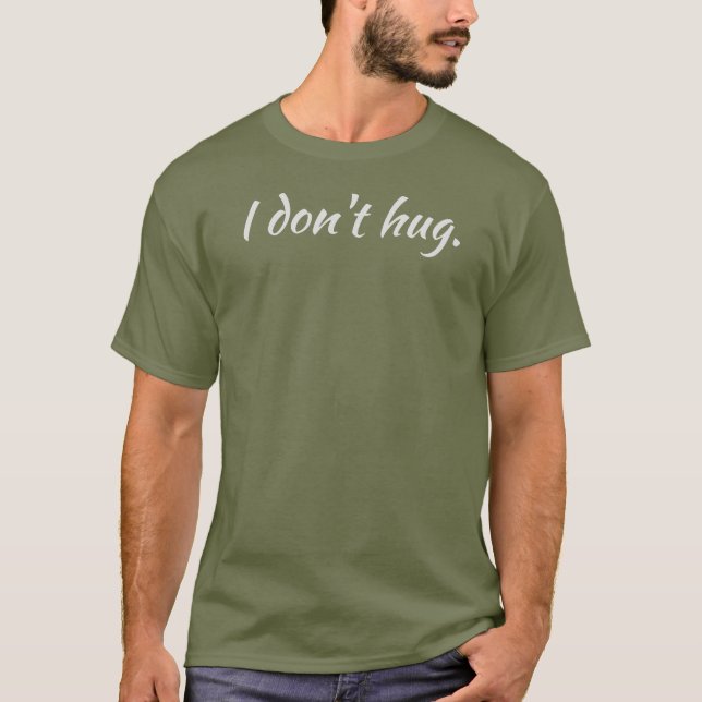 I don't hug. T-Shirt (Front)